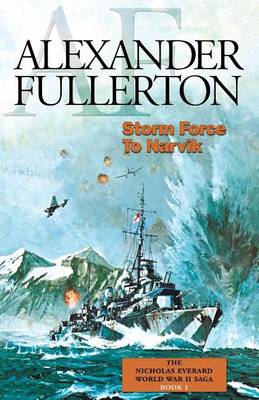 Book cover for Storm Force to Narvik: The Nicholas Everard World War II Saga Book 1