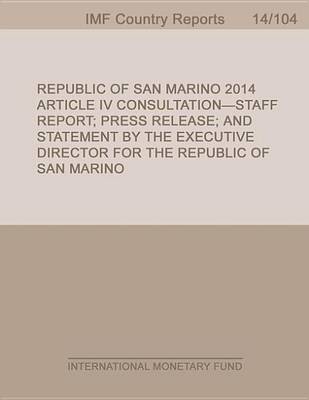 Book cover for Republic of San Marino: 2014 Article IV Consultation-Staff Report; Press Release; And Statement by the Executive Director for the Republic of San Marino