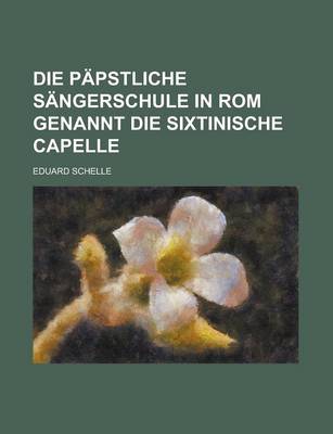 Book cover for Die Papstliche Sangerschule in ROM Genannt Die Sixtinische Capelle