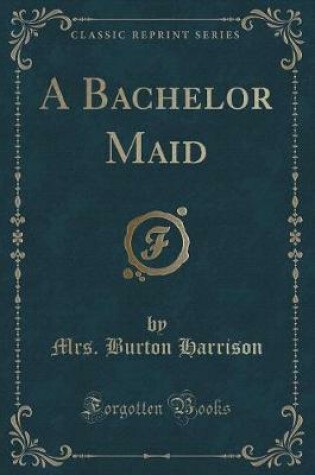 Cover of A Bachelor Maid (Classic Reprint)