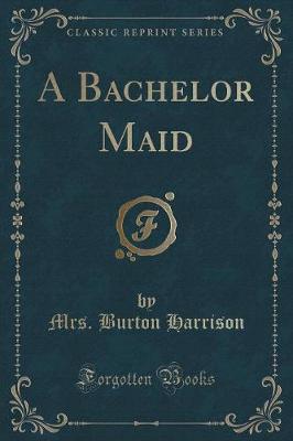 Book cover for A Bachelor Maid (Classic Reprint)