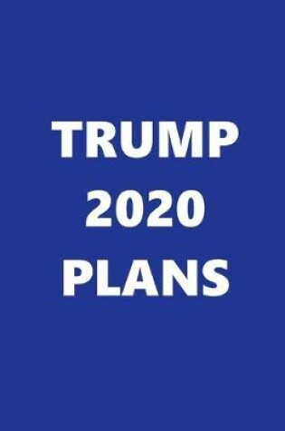 Cover of 2020 Weekly Planner Trump 2020 Plans Text Blue White 134 Pages