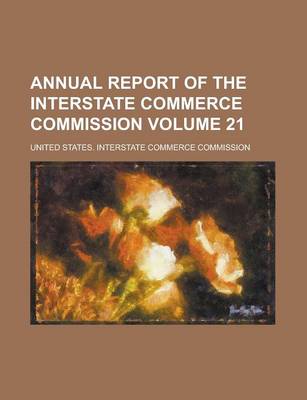 Book cover for Annual Report of the Interstate Commerce Commission Volume 21