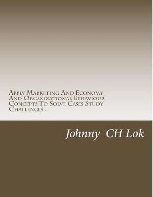 Book cover for Apply Marketing And Economy And Organizational Behaviour Concepts To Solv