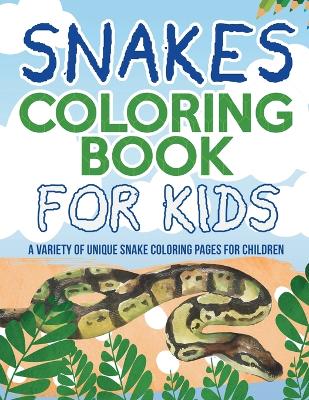 Book cover for Snakes Coloring Book For Kids! A Variety Of Unique Snake Coloring Pages For Children