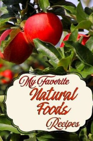 Cover of My Favorite Natural Foods Recipes