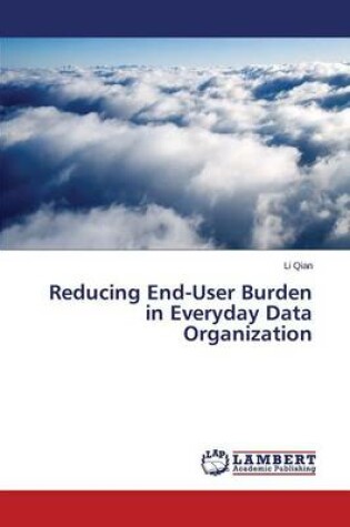 Cover of Reducing End-User Burden in Everyday Data Organization