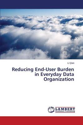 Book cover for Reducing End-User Burden in Everyday Data Organization