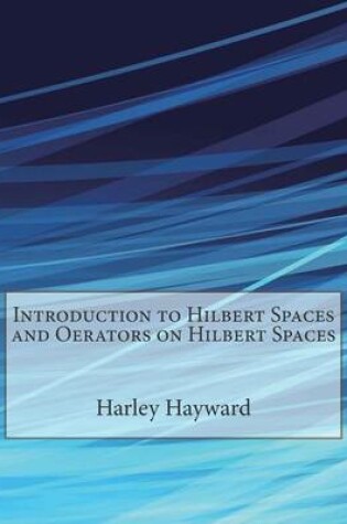 Cover of Introduction to Hilbert Spaces and Oerators on Hilbert Spaces