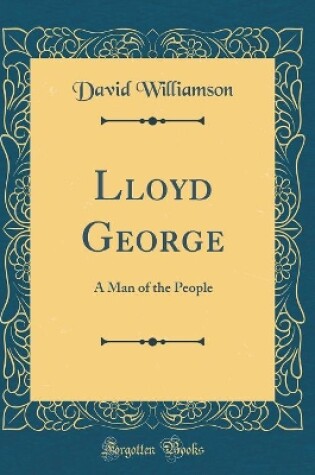 Cover of Lloyd George: A Man of the People (Classic Reprint)