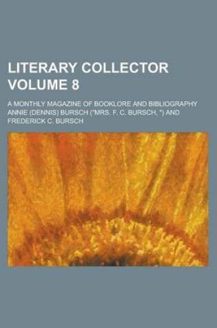 Cover of Literary Collector; A Monthly Magazine of Booklore and Bibliography Volume 8