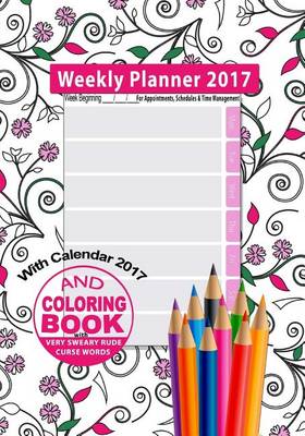 Book cover for Weekly Planner 2017 & Sweary Word Coloring Book with Calendar 2017 for Appointments, Schedules & Time Management