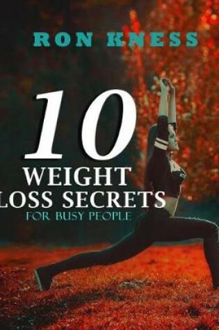 Cover of 10 Weight Loss Secrets for Busy People
