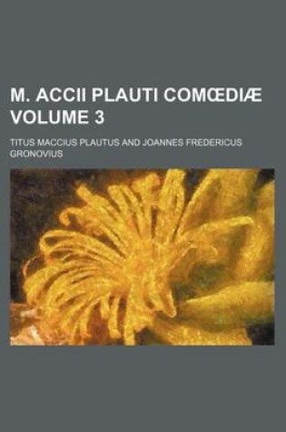 Cover of M. Accii Plauti Com Diae Volume 3