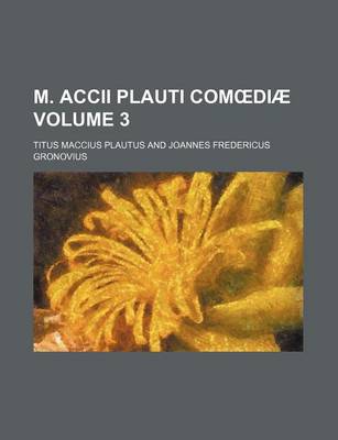 Book cover for M. Accii Plauti Com Diae Volume 3