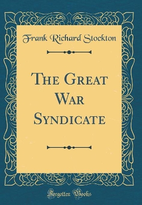 Book cover for The Great War Syndicate (Classic Reprint)