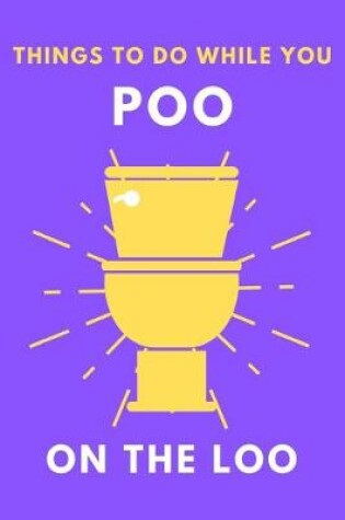 Cover of What To Do While You Poo On The Loo