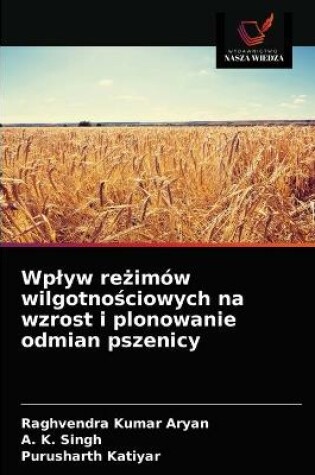 Cover of Wplyw reżimów wilgotnościowych na wzrost i plonowanie odmian pszenicy