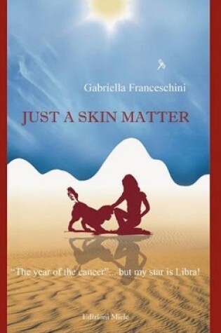 Cover of Just a Skin Matter - "THe Year of the Cancer"... But My Star is Libra!