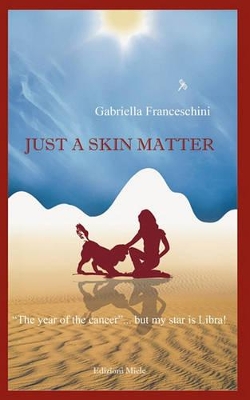Cover of Just a Skin Matter - "THe Year of the Cancer"... But My Star is Libra!