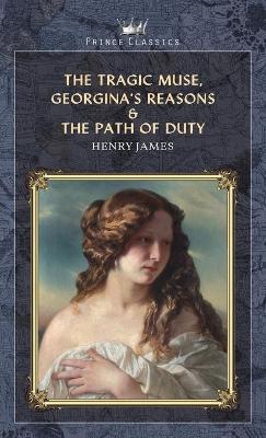 Book cover for The Tragic Muse, Georgina's Reasons & The Path Of Duty