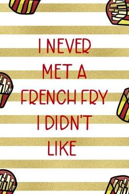 Book cover for I Never Met A French Fry I Didn't Like