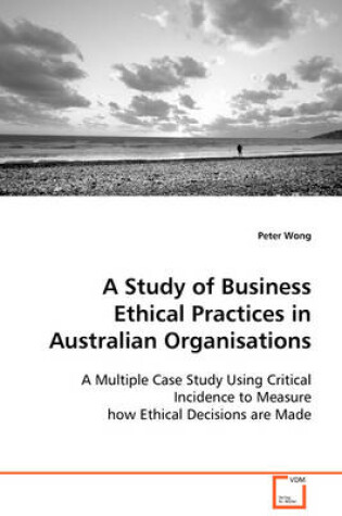 Cover of A Study of Business Ethical Practices in Australian Organisations