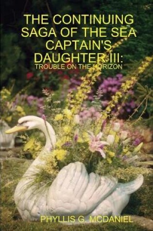Cover of THE Continuing Saga of the Sea Captain's Daughter III: Trouble on the Horizon