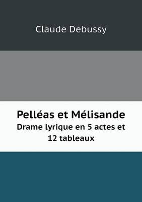 Book cover for Pelléas et Mélisande Drame lyrique en 5 actes et 12 tableaux