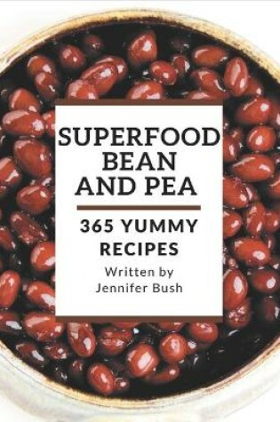 Cover of 365 Yummy Superfood Bean and Pea Recipes