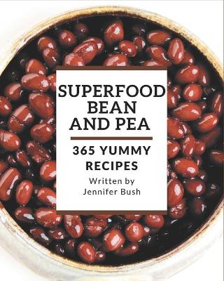 Book cover for 365 Yummy Superfood Bean and Pea Recipes