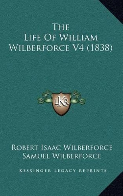 Book cover for The Life of William Wilberforce V4 (1838)