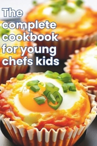 Cover of The Complete Cookbook for Young Chefs Kids