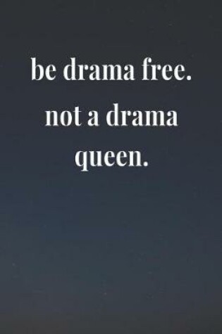 Cover of Be Drama Free Not A Drama Queen