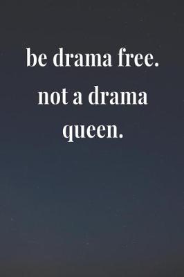 Book cover for Be Drama Free Not A Drama Queen