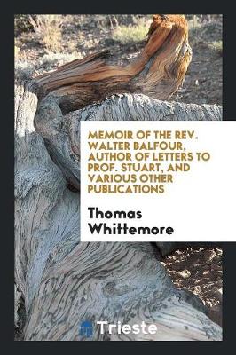 Book cover for Memoir of the Rev. Walter Balfour, Author of Letters to Prof. Stuart, and Various Other Publications