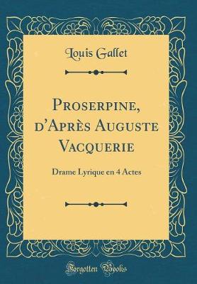 Book cover for Proserpine, d'Après Auguste Vacquerie: Drame Lyrique en 4 Actes (Classic Reprint)