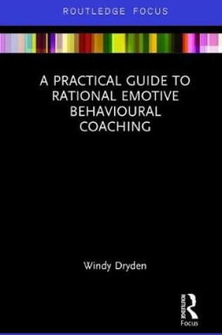 Cover of A Practical Guide to Rational Emotive Behavioural Coaching