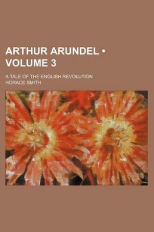 Cover of Arthur Arundel (Volume 3); A Tale of the English Revolution