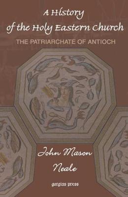 Book cover for A History of the Holy Eastern Church: The Patriarchate of Antioch