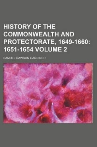 Cover of History of the Commonwealth and Protectorate, 1649-1660 Volume 2