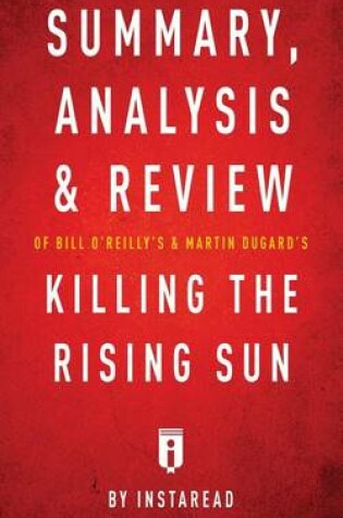 Cover of Summary, Analysis & Review of Bill O'Reilly's and Martin Dugard's Killing the Rising Sun by Instaread