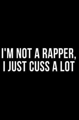 Cover of I'm Not a Rapper I Just Cuss a Lot