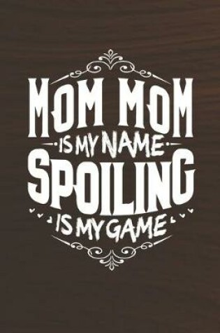 Cover of Mom Mom Is My Name Spoiling Is My Game