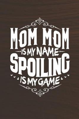 Book cover for Mom Mom Is My Name Spoiling Is My Game