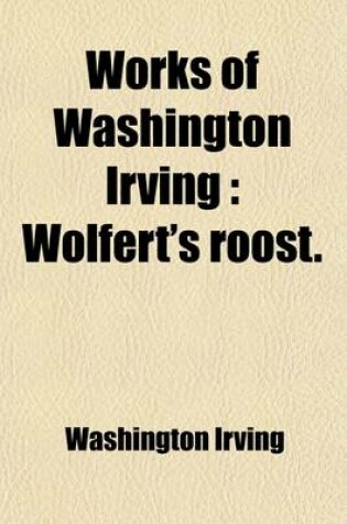 Cover of Works of Washington Irving (Volume 26); Wolfert's Roost