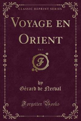 Book cover for Voyage en Orient, Vol. 1 (Classic Reprint)