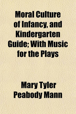 Book cover for Moral Culture of Infancy, and Kindergarten Guide; With Music for the Plays