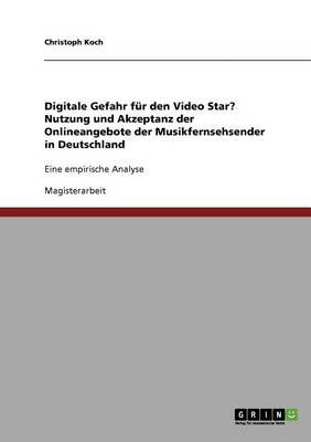 Book cover for Digitale Gefahr fur den Video Star? Nutzung und Akzeptanz der Onlineangebote der Musikfernsehsender in Deutschland