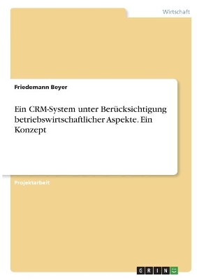 Book cover for Ein CRM-System unter Berücksichtigung betriebswirtschaftlicher Aspekte. Ein Konzept